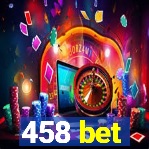 458 bet